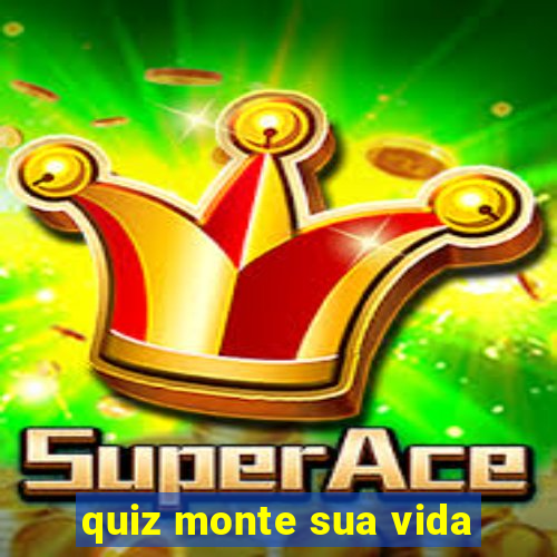 quiz monte sua vida